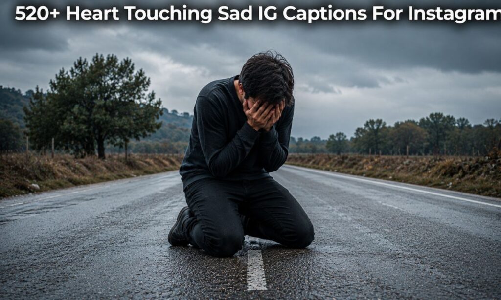 Heart Touching Sad IG Captions For Instagram